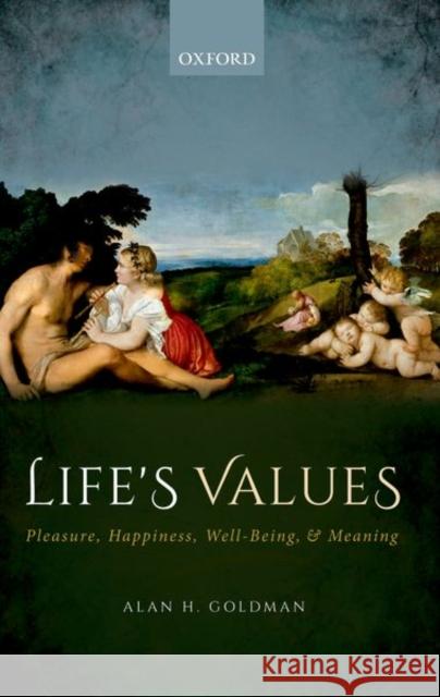 Life's Values: Pleasure, Happiness, Well-Being, and Meaning Alan H. Goldman 9780192857019 Oxford University Press, USA - książka