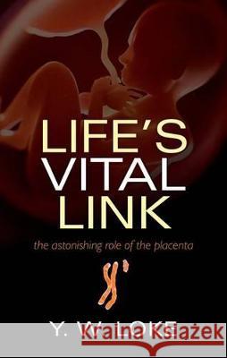 Life's Vital Link: The Astonishing Role of the Placenta Y W Loke 9780199694518  - książka