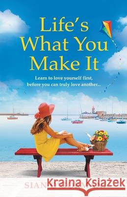 Life's What You Make It: A wonderful heartwarming Irish story about family, hope and dreams Sian O'Gorman 9781800483774 Boldwood Books Ltd - książka