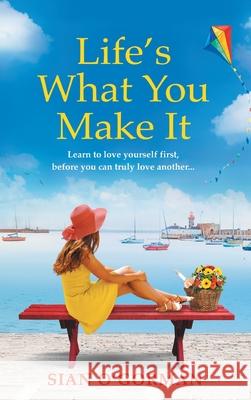 Life's What You Make It: A wonderful heartwarming Irish story about family, hope and dreams Sian O'Gorman 9781802802023 Boldwood Books Ltd - książka