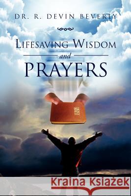 Lifesaving Wisdom and Prayers Dr R. Devin Beverly 9781469196473 Xlibris Corporation - książka