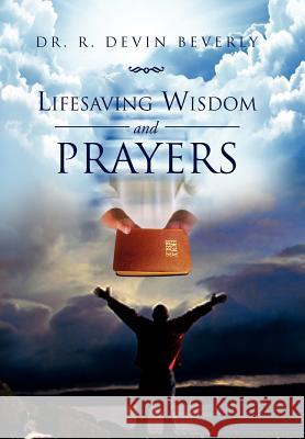Lifesaving Wisdom and Prayers Dr R. Devin Beverly 9781477143742 Xlibris Corporation - książka