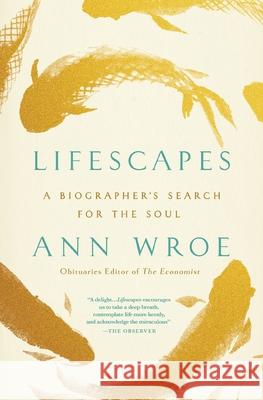 Lifescapes: A Biographer's Search for the Soul Ann Wroe 9781400347933 Thomas Nelson - książka