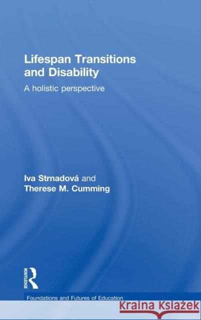 Lifespan Transitions and Disability: A Holistic Perspective Iva Strnadova Therese Cumming 9780415738859 Routledge - książka
