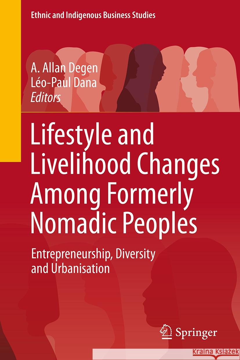 Lifestyle and Livelihood Changes Among Formerly Nomadic Peoples: Entrepreneurship, Diversity and Urbanisation A. Allan Degen L?o-Paul Dana 9783031511417 Springer - książka