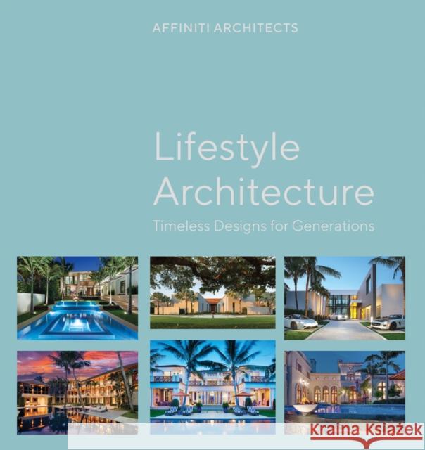 Lifestyle Architecture: Legacy Homes for Generations Affiniti Architects 9781954081918 Oro Editions - książka