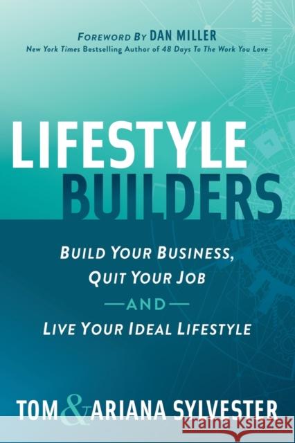 Lifestyle Builders: Build Your Business, Quit Your Job, and Live Your Ideal Lifestyle Tom Sylvester Ariana Sylvester 9781642793802 Morgan James Publishing - książka