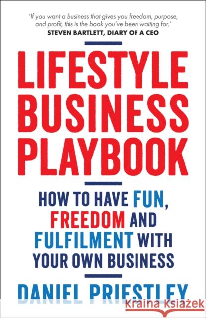 Lifestyle Business Playbook: How to Structure Your Business for Fun, Freedom and Flexibility Daniel (Entrevo) Priestley 9780857089922 Capstone - książka