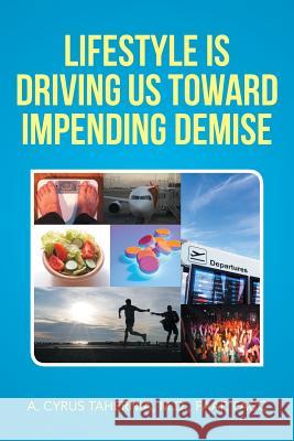 Lifestyle Is Driving Us Toward Impending Demise A. Cyrus Tahernia 9781493102648 Xlibris Corporation - książka