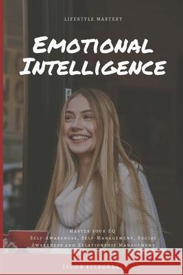 LifeStyle Mastery Emotional Intelligence: Master your EQ (Self-Awareness, Self-Management, Social Awareness and Relationship Management) Fitzgerald, Jacob 9781797058580 Independently Published - książka