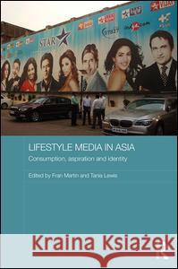 Lifestyle Media in Asia: Consumption, Aspiration and Identity Fran Martin Tania Lewis 9781138831452 Routledge - książka