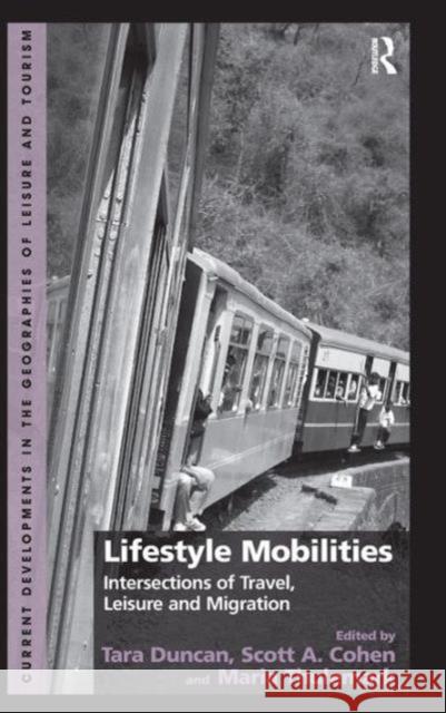 Lifestyle Mobilities: Intersections of Travel, Leisure and Migration Duncan, Tara 9781409453710 Ashgate Publishing Limited - książka