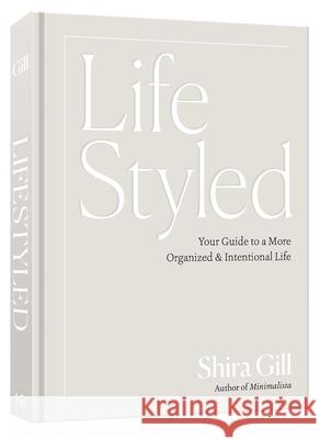 Lifestyled: Your Guide to a More Organized and Intentional Life Shira Gill 9781984863508 Ten Speed Press - książka