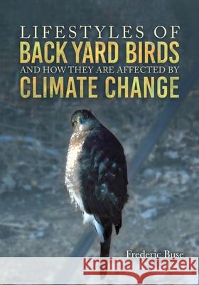 Lifestyles of Back Yard Birds and How They Are Affected by Climate Change Frederic Buse 9781967776542 Authors' Tranquility Press - książka