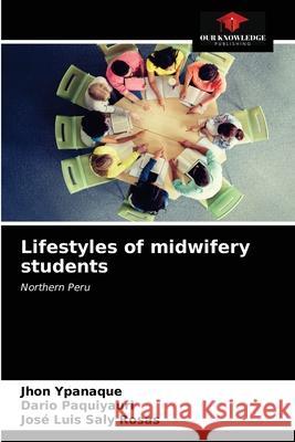 Lifestyles of midwifery students Jhon Ypanaque Dario Paquiyauri Jos 9786203492507 Our Knowledge Publishing - książka