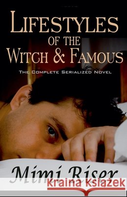 Lifestyles of the Witch & Famous (The Complete Serialized Novel) Riser, Mimi 9798232896522 Mimi Riser - książka