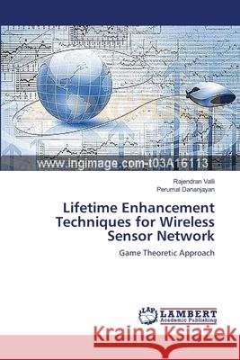 Lifetime Enhancement Techniques for Wireless Sensor Network Valli, Rajendran 9783659543777 LAP Lambert Academic Publishing - książka
