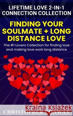 Lifetime Love 2-in-1 Connection Collection: Finding Your Soulmate + Long Distance Love - The #1 Lovers Collection for finding love and making love wor Christopher Conway 9781957017020 Chris Sewell Digital Media LLC - książka