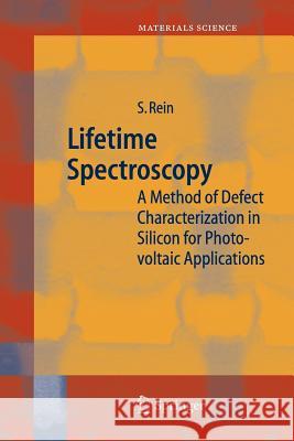 Lifetime Spectroscopy: A Method of Defect Characterization in Silicon for Photovoltaic Applications Rein, Stefan 9783642064531 Not Avail - książka