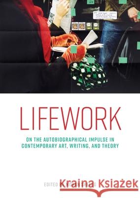 Lifework: On the Autobiographical Impulse in Contemporary Art, Writing, and Theory Moran Sheleg 9781526194787 Manchester University Press - książka