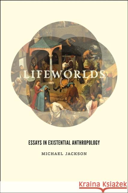 Lifeworlds: Essays in Existential Anthropology Jackson, Michael 9780226923659 University of Chicago Press - książka