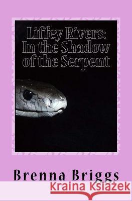 Liffey Rivers: In the Shadow of the Serpent Brenna Briggs 9781439271384 Booksurge Publishing - książka