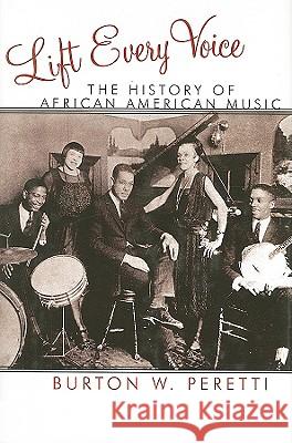 Lift Every Voice: The History of African American Music Peretti, Burton W. 9780742558113 Rowman & Littlefield Publishers - książka