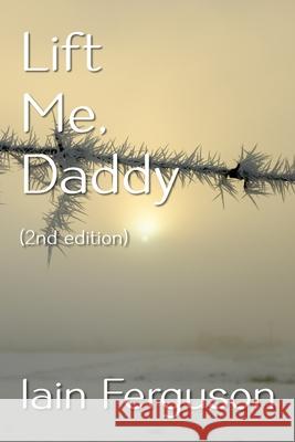 Lift Me, Daddy Iain Ferguson 9781721968176 Createspace Independent Publishing Platform - książka