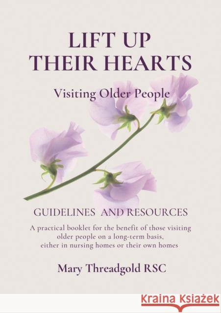 Lift Up Their Hearts: Visiting Older People: Guidelines & Resources Mary Threadgold (RSC)   9781788126557 Messenger Publications - książka