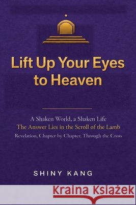 Lift Up Your Eyes to Heaven Kang, Shiny 9798189481482 Independently Published - książka