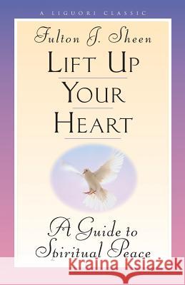 Lift Up Your Heart: A Guide to Spiritual Peace Sheen, Fulton 9780764800580 Liguori Publications - książka