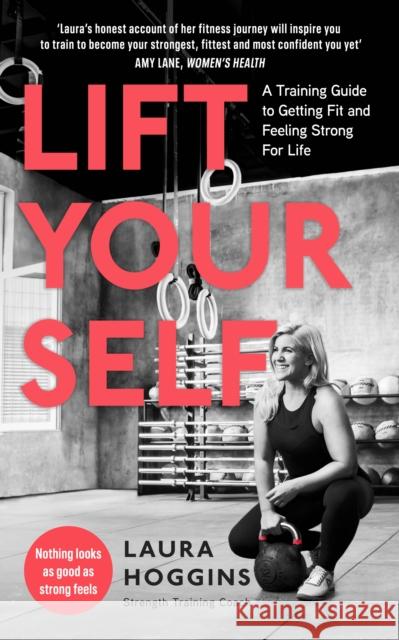 Lift Yourself: A Training Guide to Getting Fit and Feeling Strong for Life Laura Hoggins   9780241385913 Penguin Life - książka