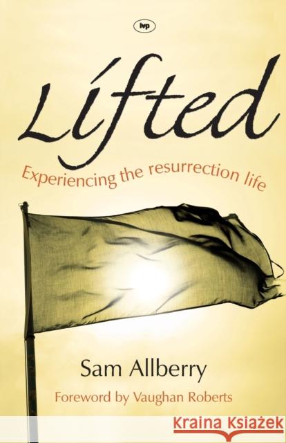 Lifted: Experiencing The Resurrection Life Allberry, Sam 9781844744237 INTERVARSITY PRESS - książka