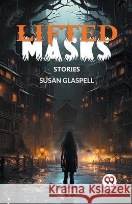 Lifted Masks Stories Susan Glaspell 9789363055216 Double 9 Books - książka