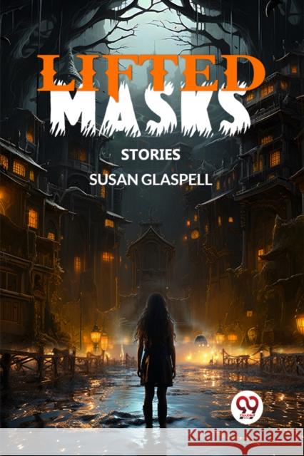 Lifted MasksStories (Edition2024) Susan Glaspell 9789363055216 Double 9 Books - książka