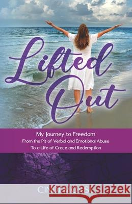 Lifted Out: My Journey to Freedom From the Pit of Verbal and Emotional Abuse To a Life of Grace and Redemption Cindi Morse 9780578578323 Cynthia K Morse - książka