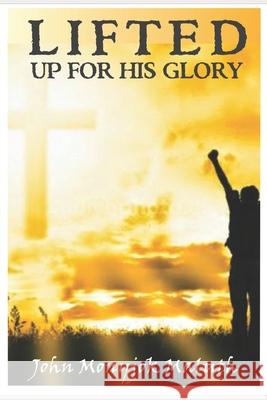 Lifted Up For His Glory Maluth, John Monyjok 9781520412566 Independently Published - książka