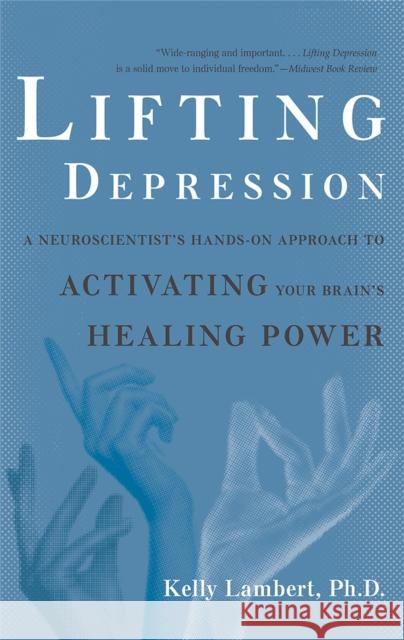 Lifting Depression: A Neuroscientist's Hands-On Approach to Activating Your Brain's Healing Power Kelly Lambert 9780465018147 Basic Books - książka