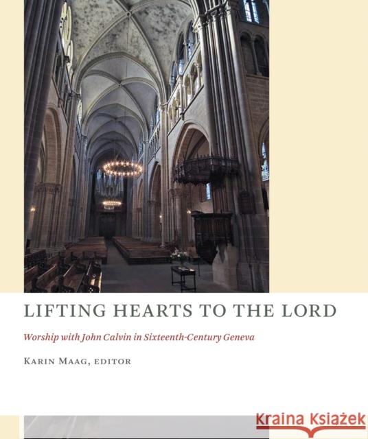 Lifting Hearts to the Lord: Worship with John Calvin in Sixteenth-Century Geneva Karin Maag 9780802871473 William B. Eerdmans Publishing Company - książka