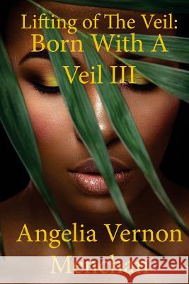 Lifting Of The Veil: Born With A Veil III Angelia Vernon Menchan 9781537295275 Createspace Independent Publishing Platform - książka