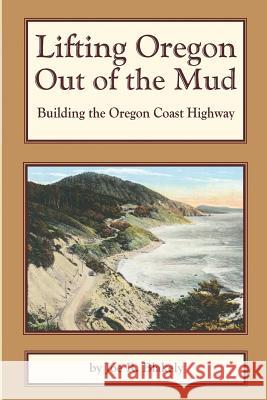 Lifting Oregon Out of the Mud: Building the Oregon Coast Highway Joe R. Blakely 9781505612127 Createspace - książka