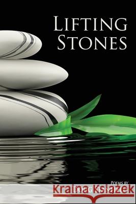 Lifting Stones: Poems Doug Stanfield 9781578690589 Rootstock Publishing - książka