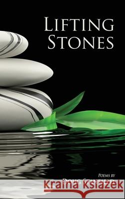 Lifting Stones: Poems Doug Stanfield 9781578690756 Rootstock Publishing - książka