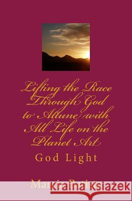 Lifting the Race Through God to Attune with All Life on the Planet Art: God Light Marcia Batiste 9781500126629 Createspace Independent Publishing Platform - książka
