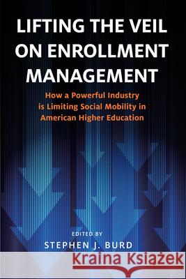 Lifting the Veil on Enrollment Management: How a Powerful Industry is Limiting Social Mobility in American Higher Education  9781682538920 Harvard Educational Publishing Group - książka