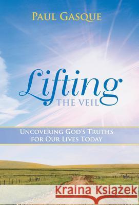 Lifting the Veil: Uncovering God's Truths for Our Lives Today Gasque, Paul 9781490808222 WestBow Press - książka