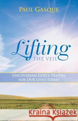 Lifting the Veil: Uncovering God's Truths for Our Lives Today Gasque, Paul 9781490808239 WestBow Press - książka