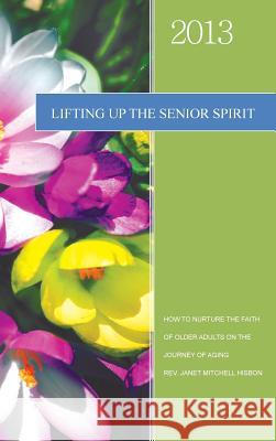 Lifting Up the Senior Spirit Rev Janet Mitchell Hisbon 9781468580105 Authorhouse - książka