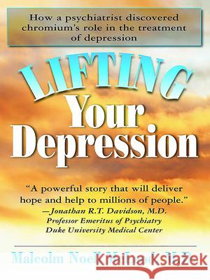 Lifting Your Depression: How a Psychiatrist Discovered Chromium's Role in the Treatment of Depression Malcolm N. McLeod 9781591201649 Basic Health Publications - książka