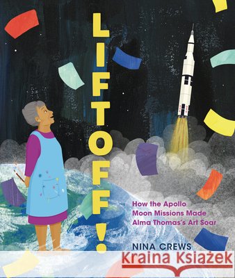 Liftoff!: How the Apollo Moon Missions Made Alma Thomas's Art Soar Crews, Nina, Crews, Nina 9798765643471 Millbrook Press (Tm) - książka